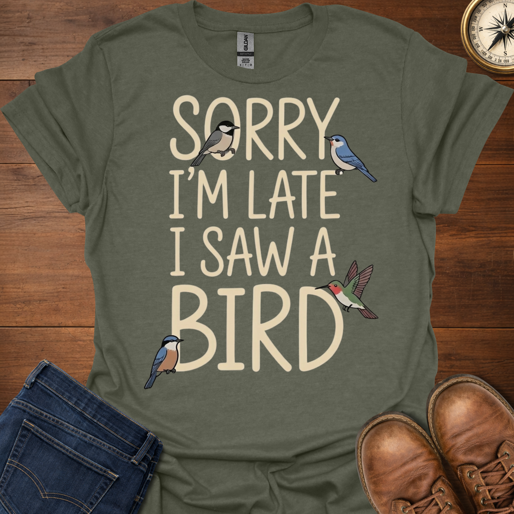 Sorry I'm Late I Saw A Bird T-Shirt