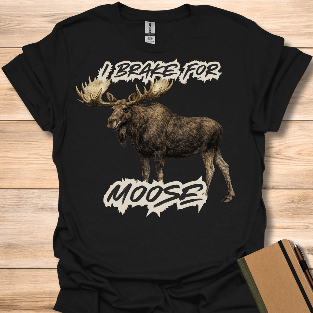 I Brake For Moose T-Shirt