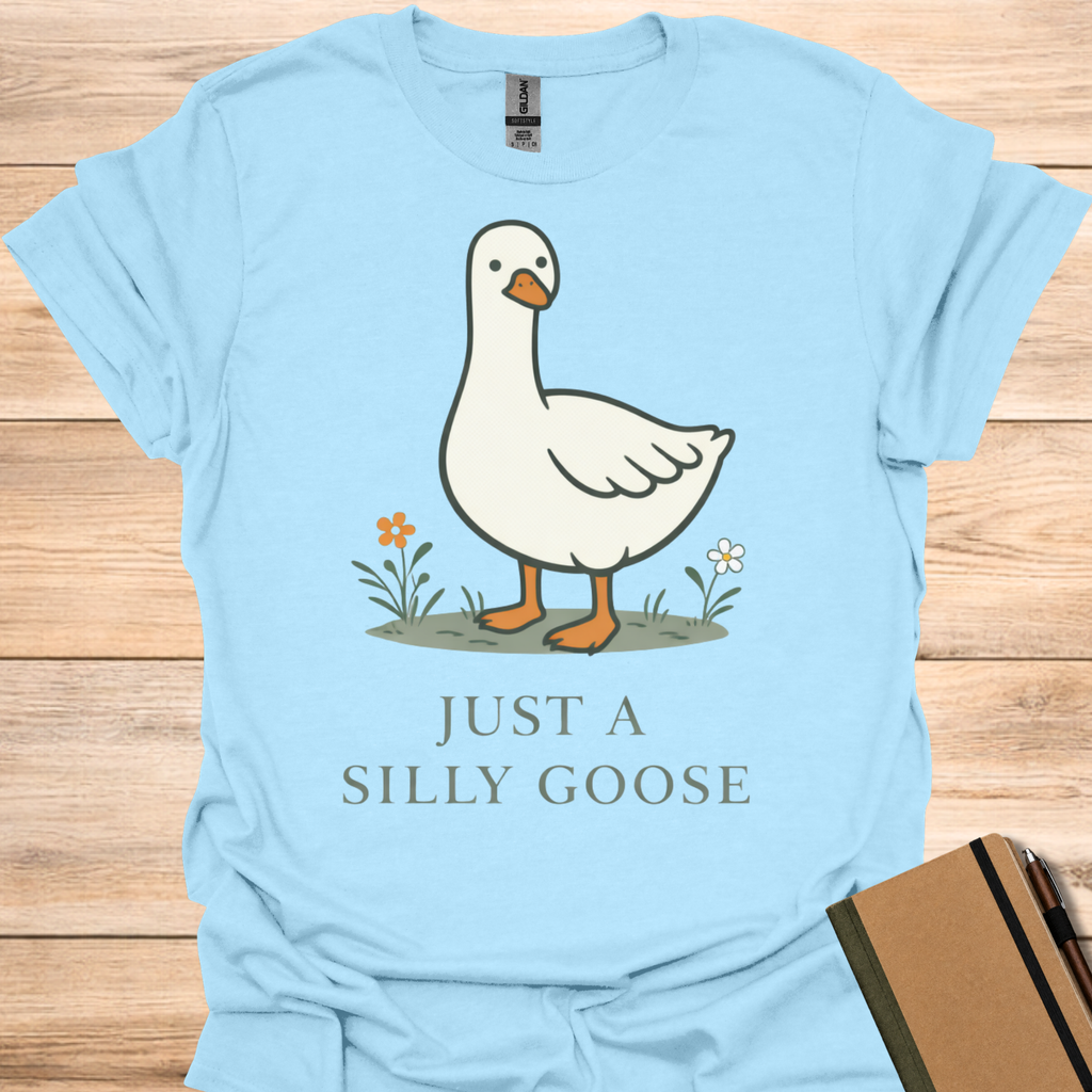 Just a Silly Goose T-Shirt