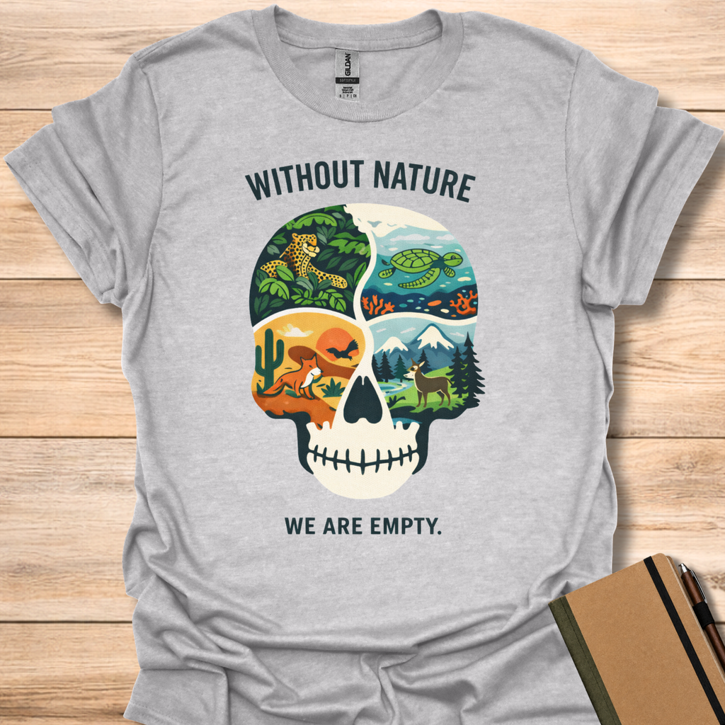 Without Nature We are Empty T-Shirt
