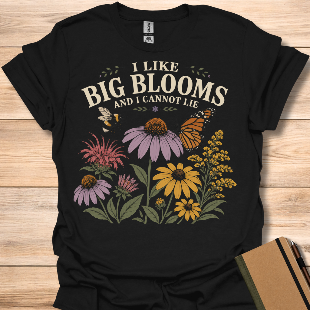 I Like Big Blooms And I Cannot Lie T-Shirt