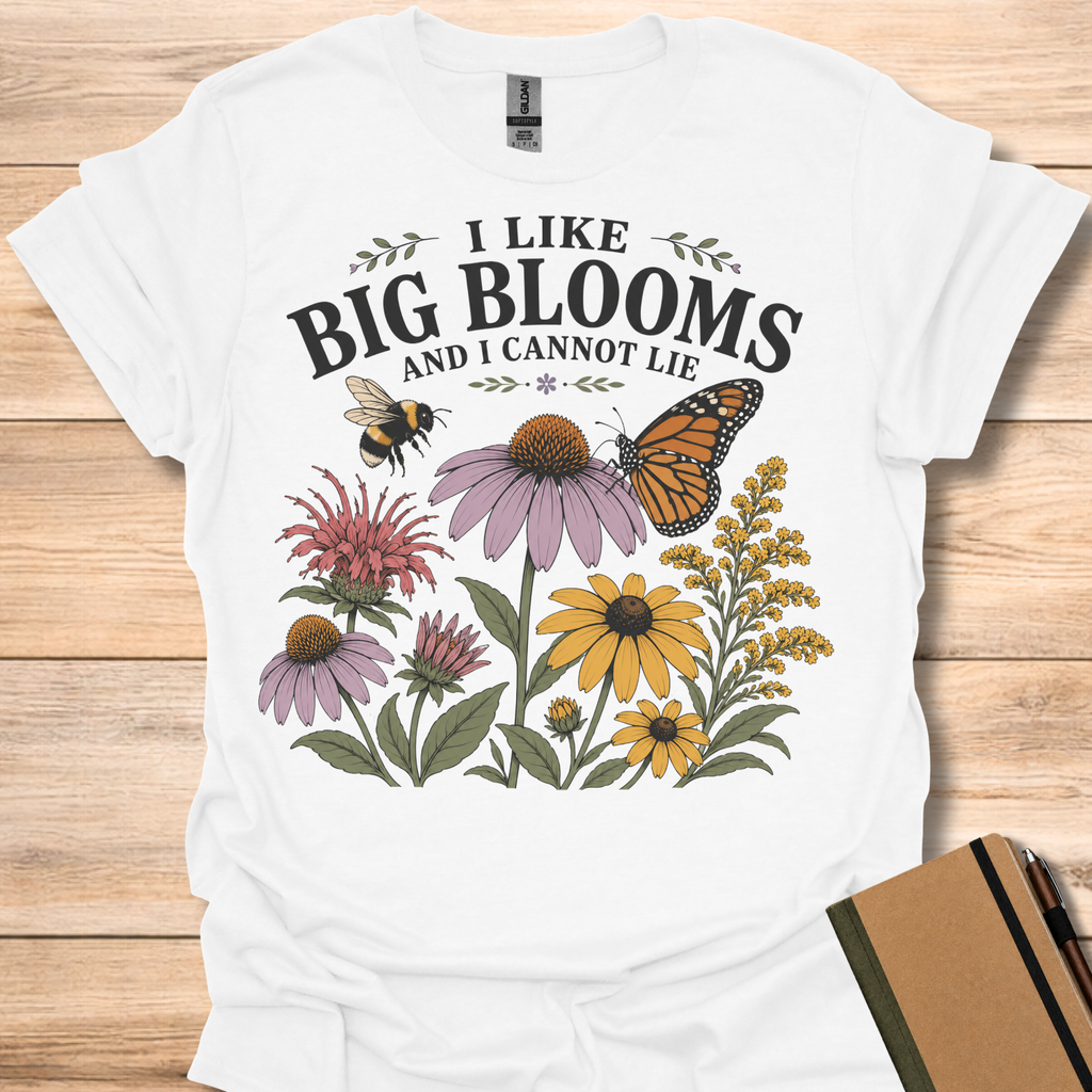 I Like Big Blooms And I Cannot Lie T-Shirt