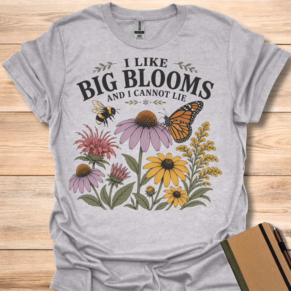 I Like Big Blooms And I Cannot Lie T-Shirt