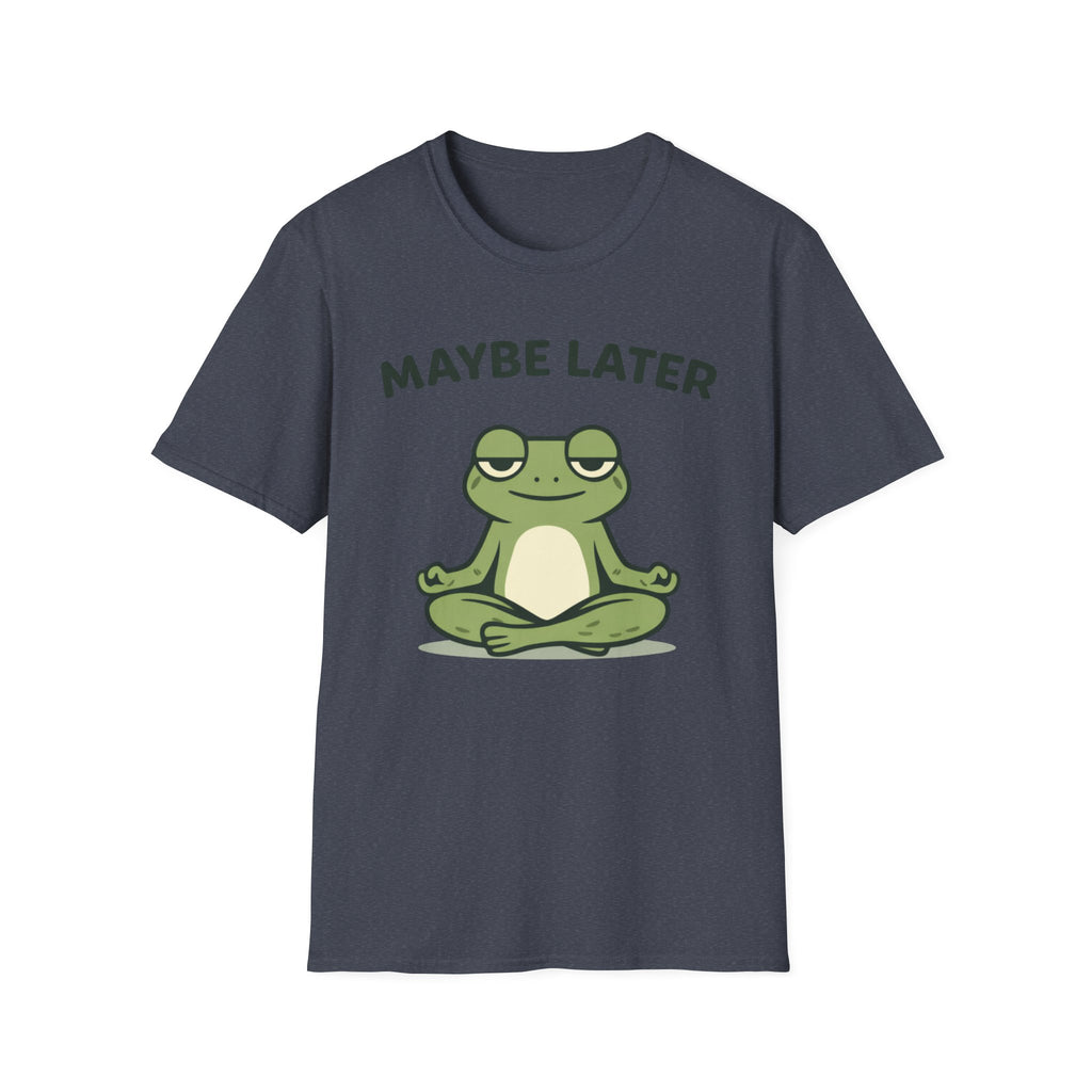 Maybe Later T-Shirt