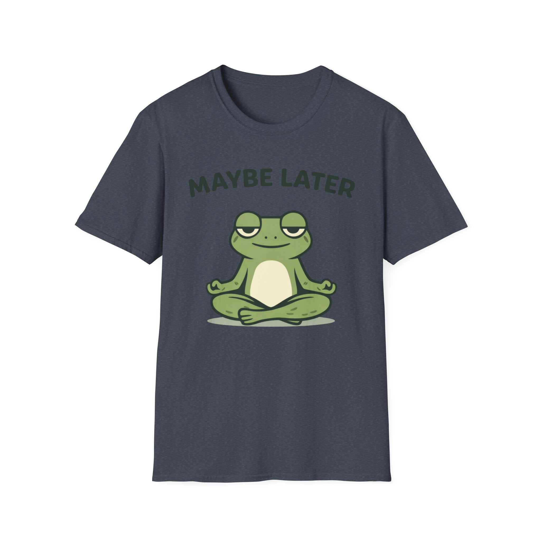 Maybe Later T-Shirt