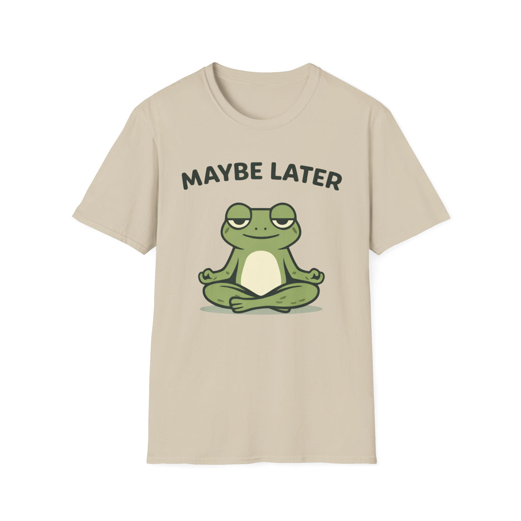 Maybe Later T-Shirt
